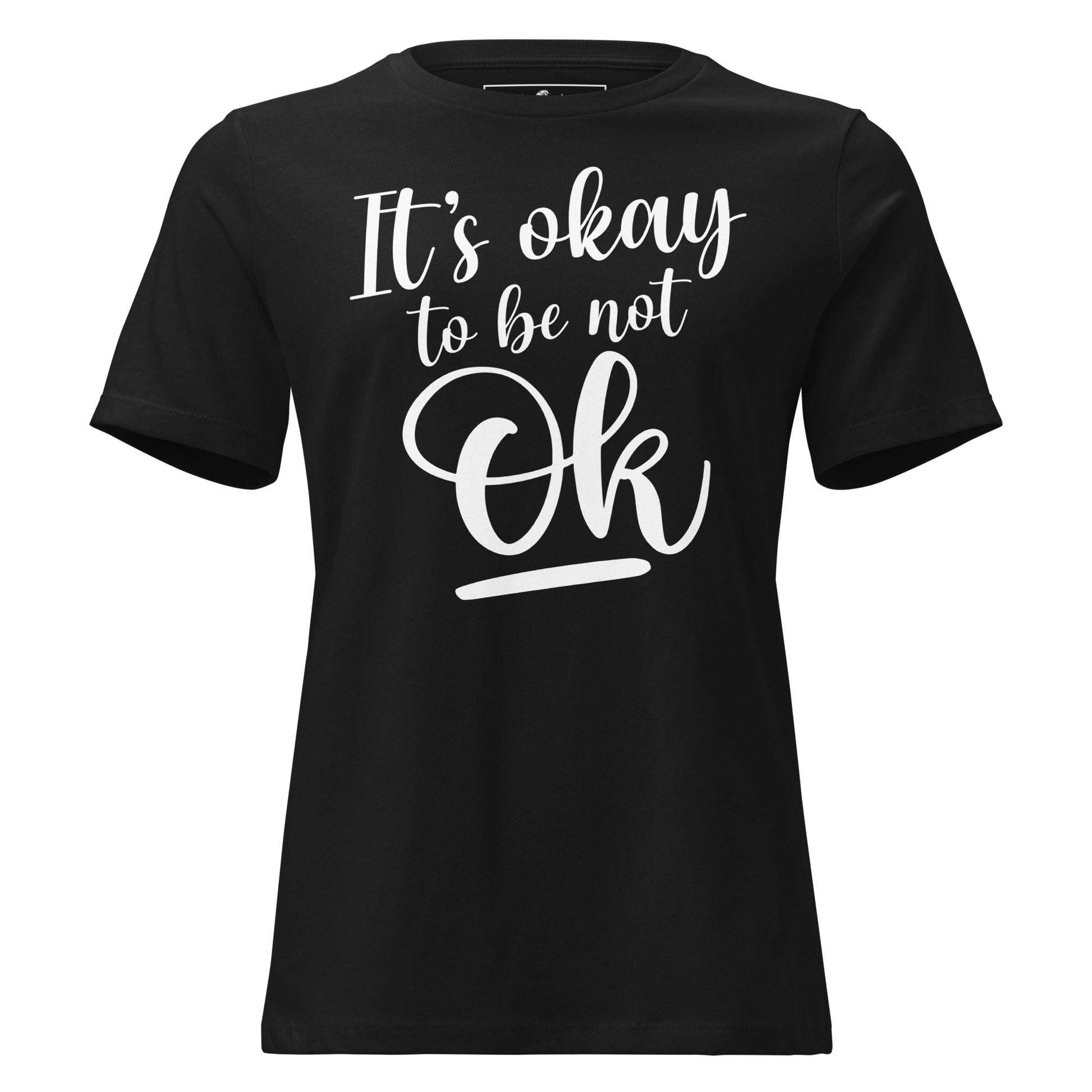 It's Okay to Be Not OK - Script Edition Black Motivational Women’s T-Shirt