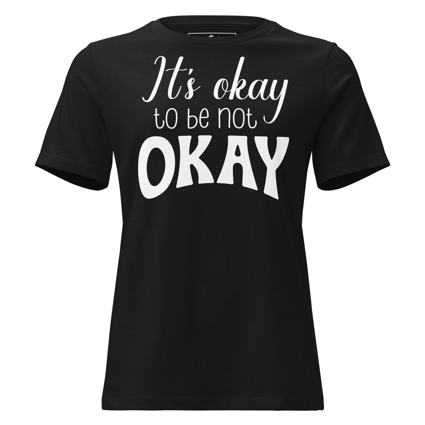 It's Okay to Be Not Okay - Classic Edition Black Motivational Women’s T-Shirt