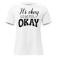 It's Okay to Be Not Okay - Classic Edition White Motivational Women’s T-Shirt