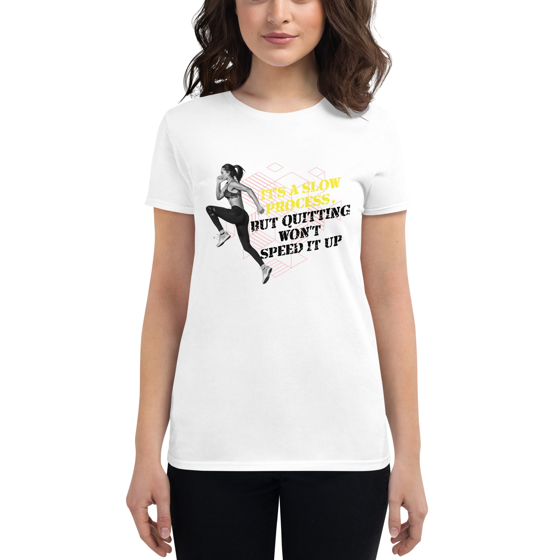 It’s a Slow Process, But Quitting Won’t Speed It Up Women’s Motivational White T-Shirt