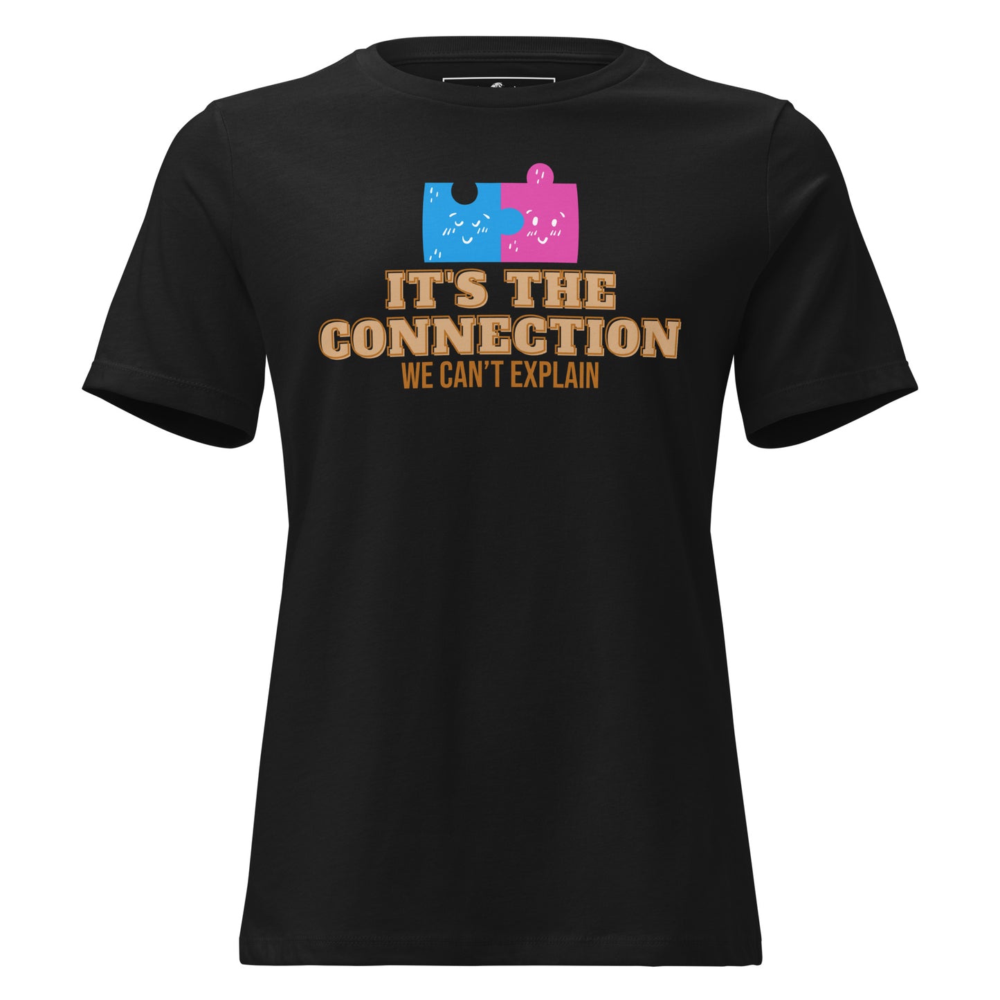 It’s the Connection We Can’t Explain Black Motivational Women’s T-Shirt