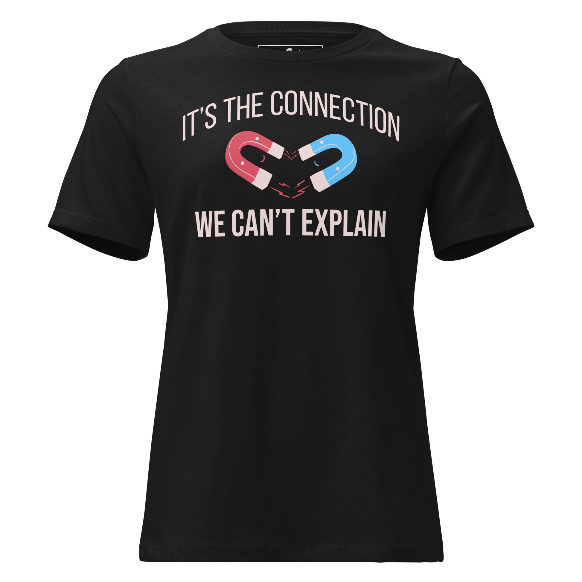 It’s the Connection We Can’t Explain – Magnet Edition Black Motivational Women’s T-Shirt