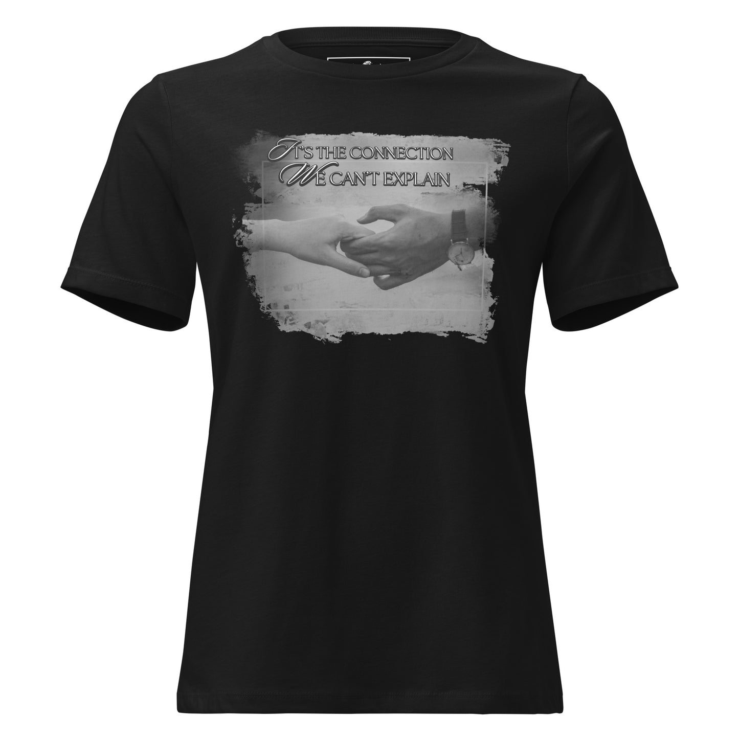 It’s the Connection We Can’t Explain – Monochrome Touch Edition Black Motivational Women’s T-Shirt