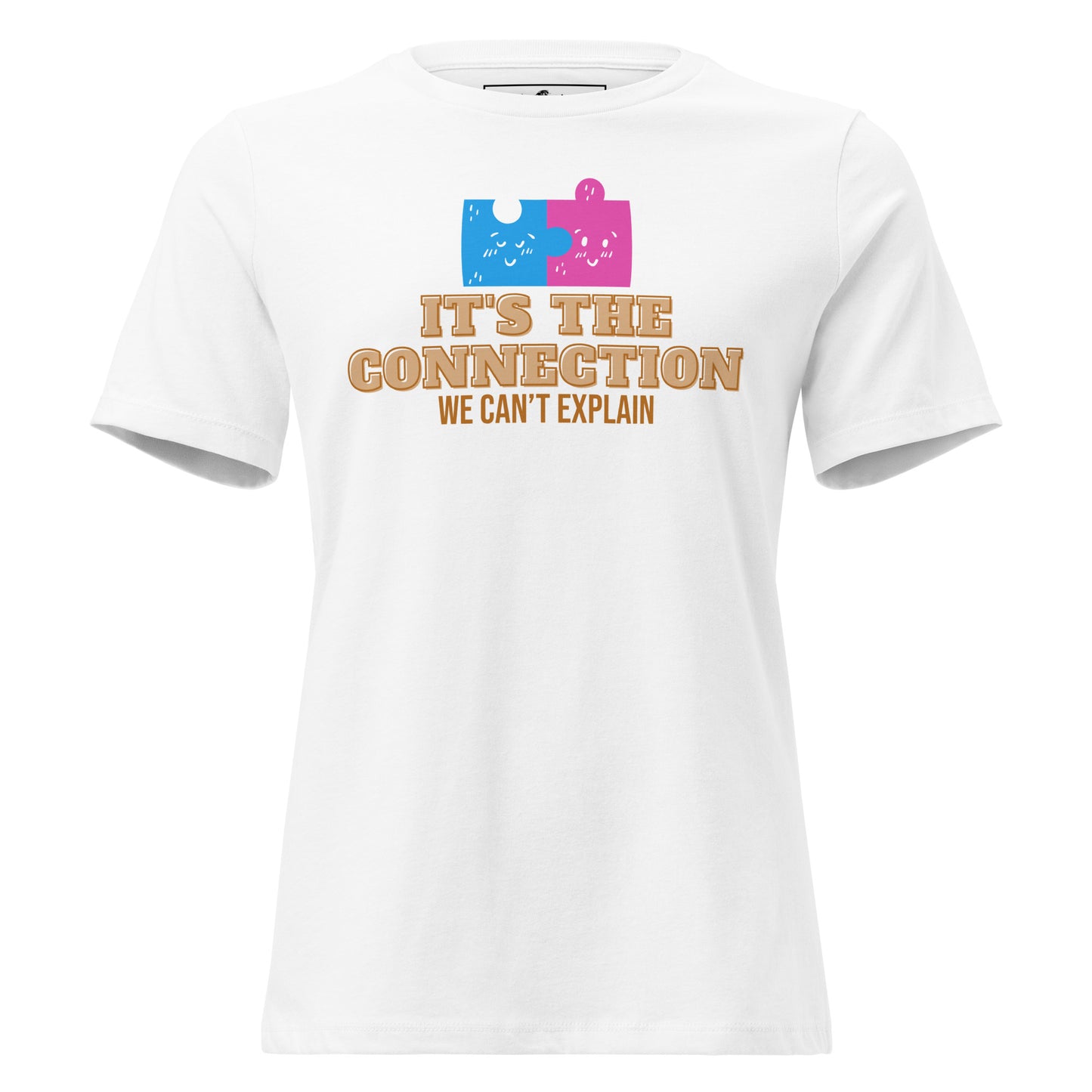 It’s the Connection We Can’t Explain White Motivational Women’s T-Shirt