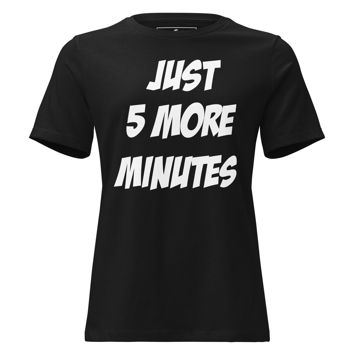 Just 5 More Minutes – Bold Impact Edition Black Motivational Women’s T-Shirt