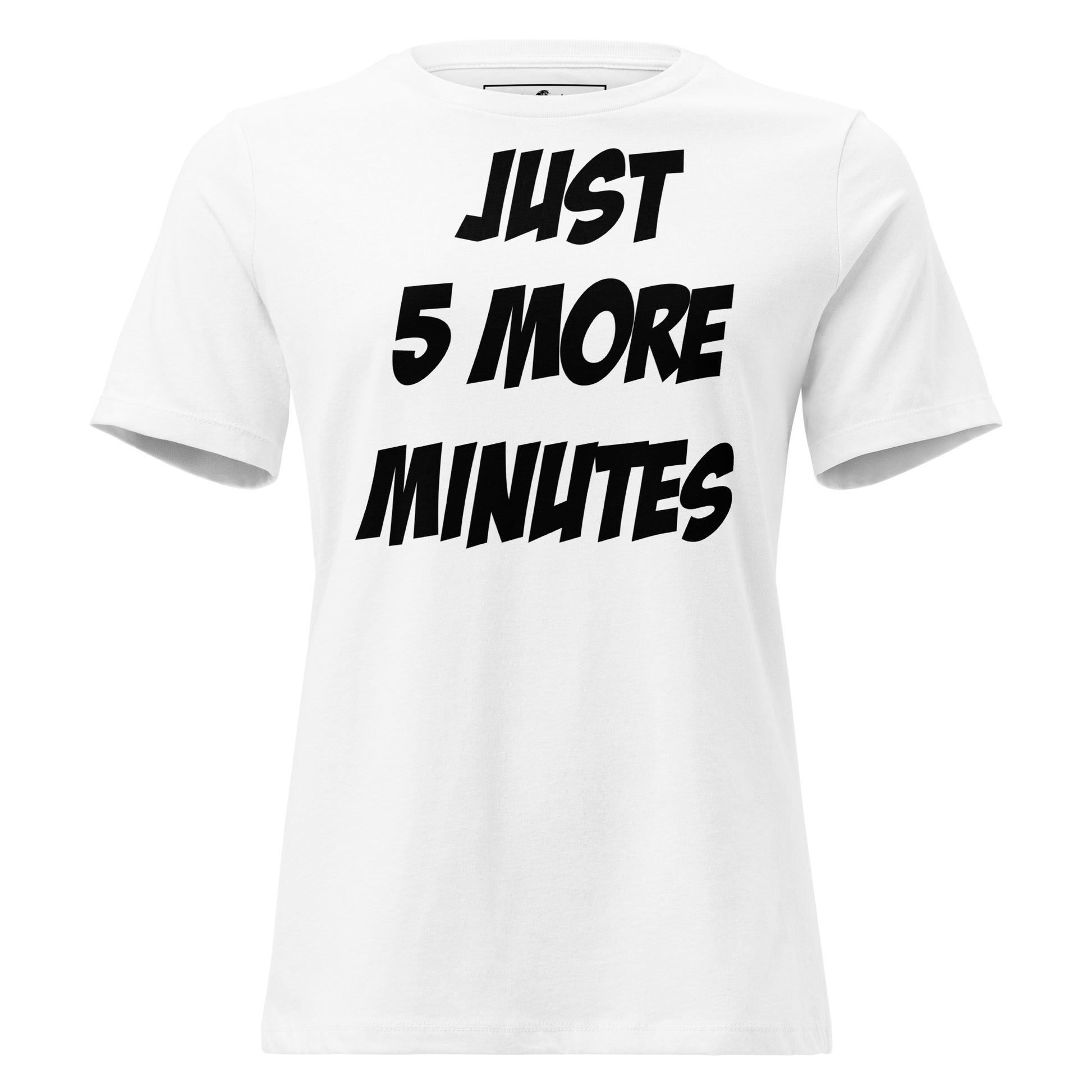 Just 5 More Minutes – Bold Impact Edition White Motivational Women’s T-Shirt