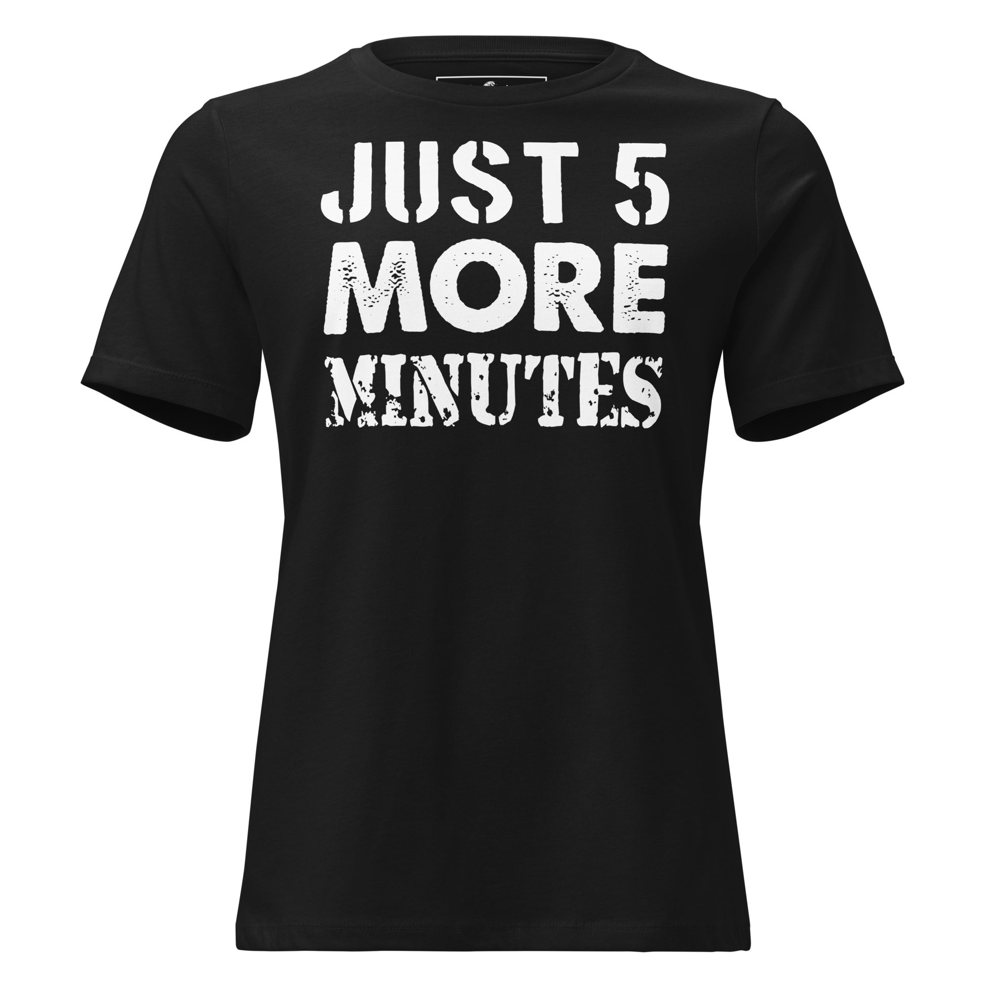 Just 5 More Minutes – Classic Grind Edition Black Motivational Women’s T-Shirt