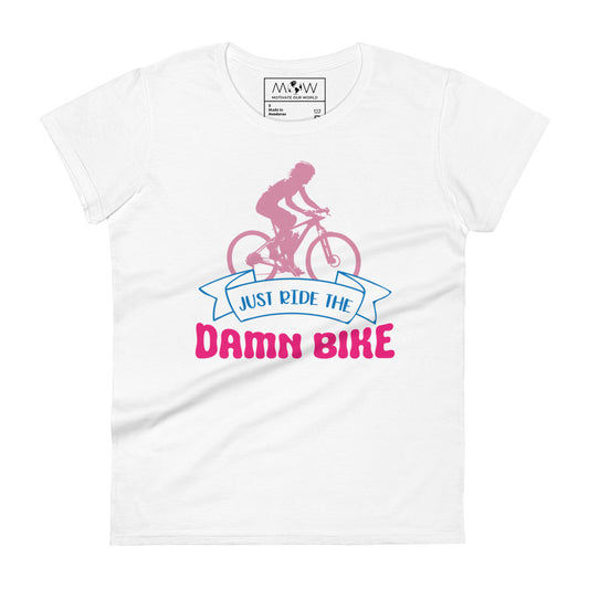 Just Ride the Damn Bike Women’s Motivational White T-Shirt