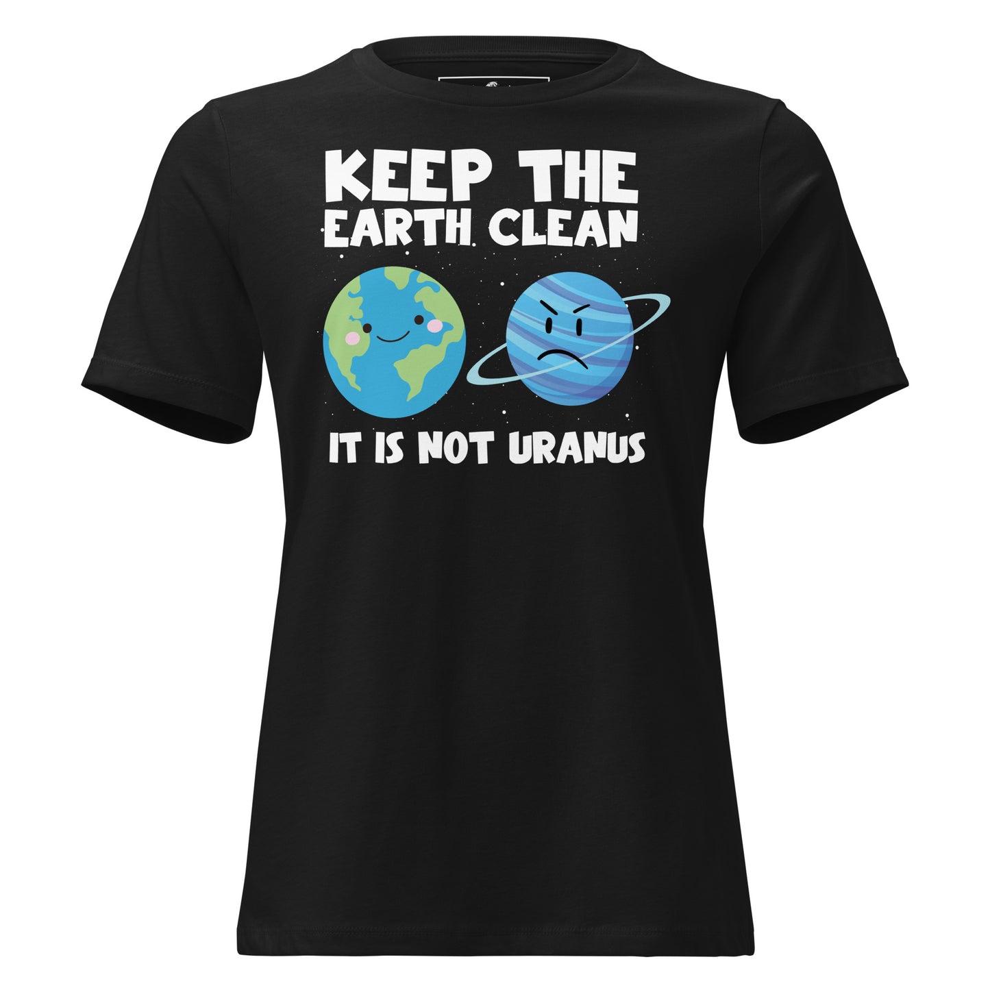 Keep the Earth Clean Not Uranus Black Motivational Women’s T-Shirt