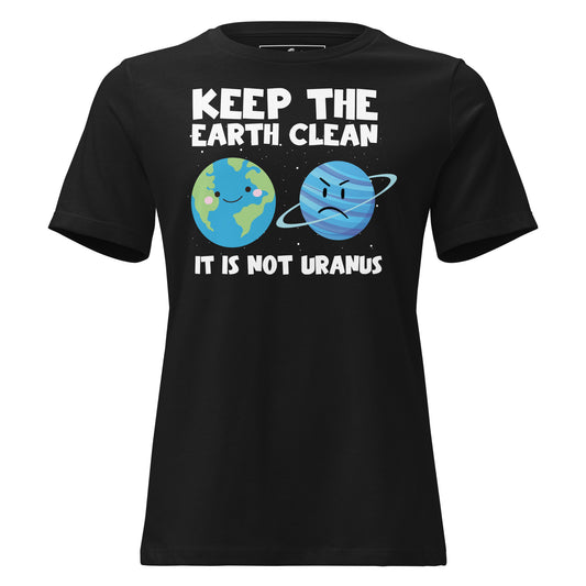 Keep the Earth Clean Not Uranus Black Motivational Women’s T-Shirt