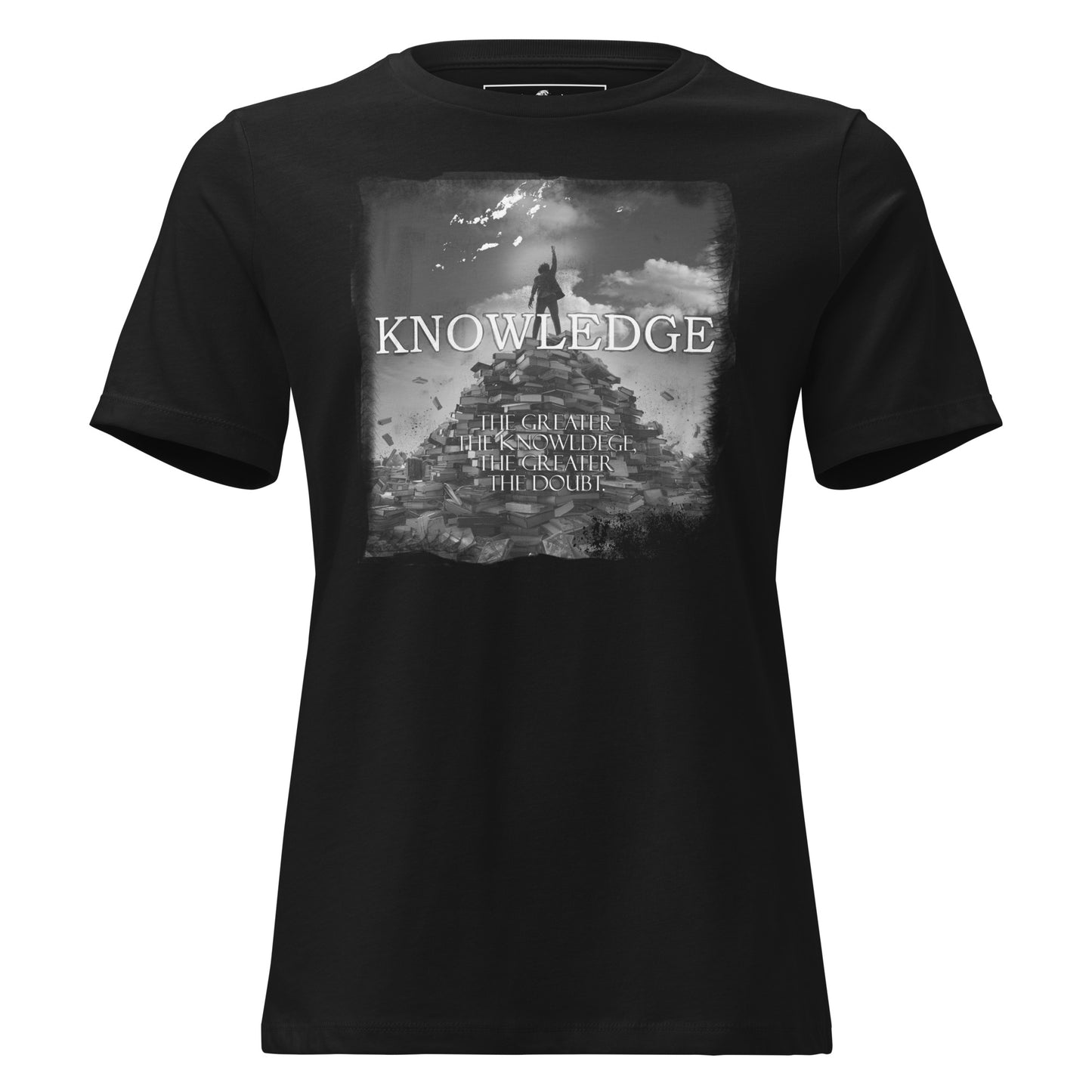 Knowledge: The Greater The Knowledge The Greater The Doubt Black Motivational Women’s T-Shirt