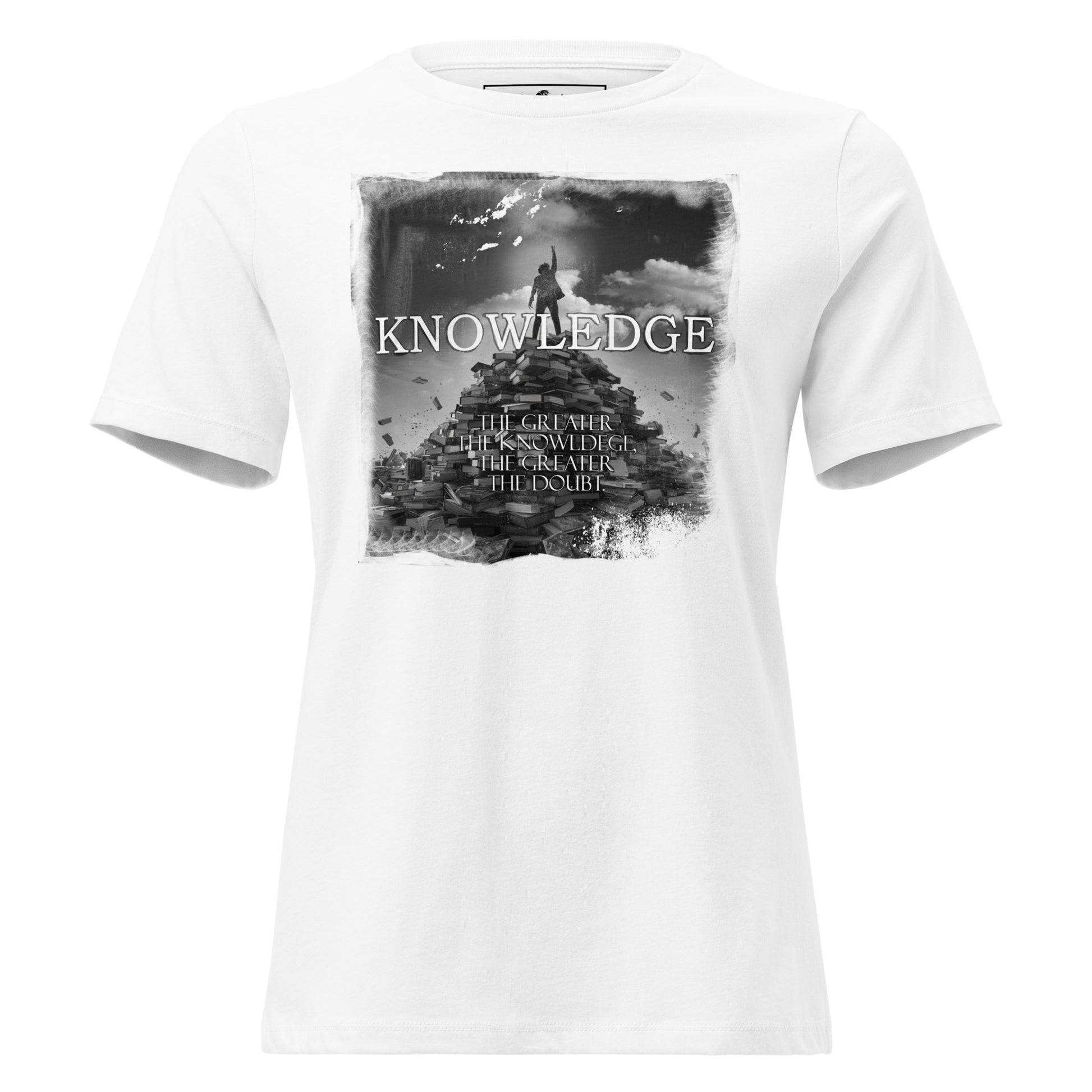 Knowledge: The Greater The Knowledge The Greater The Doubt White Motivational Women’s T-Shirt
