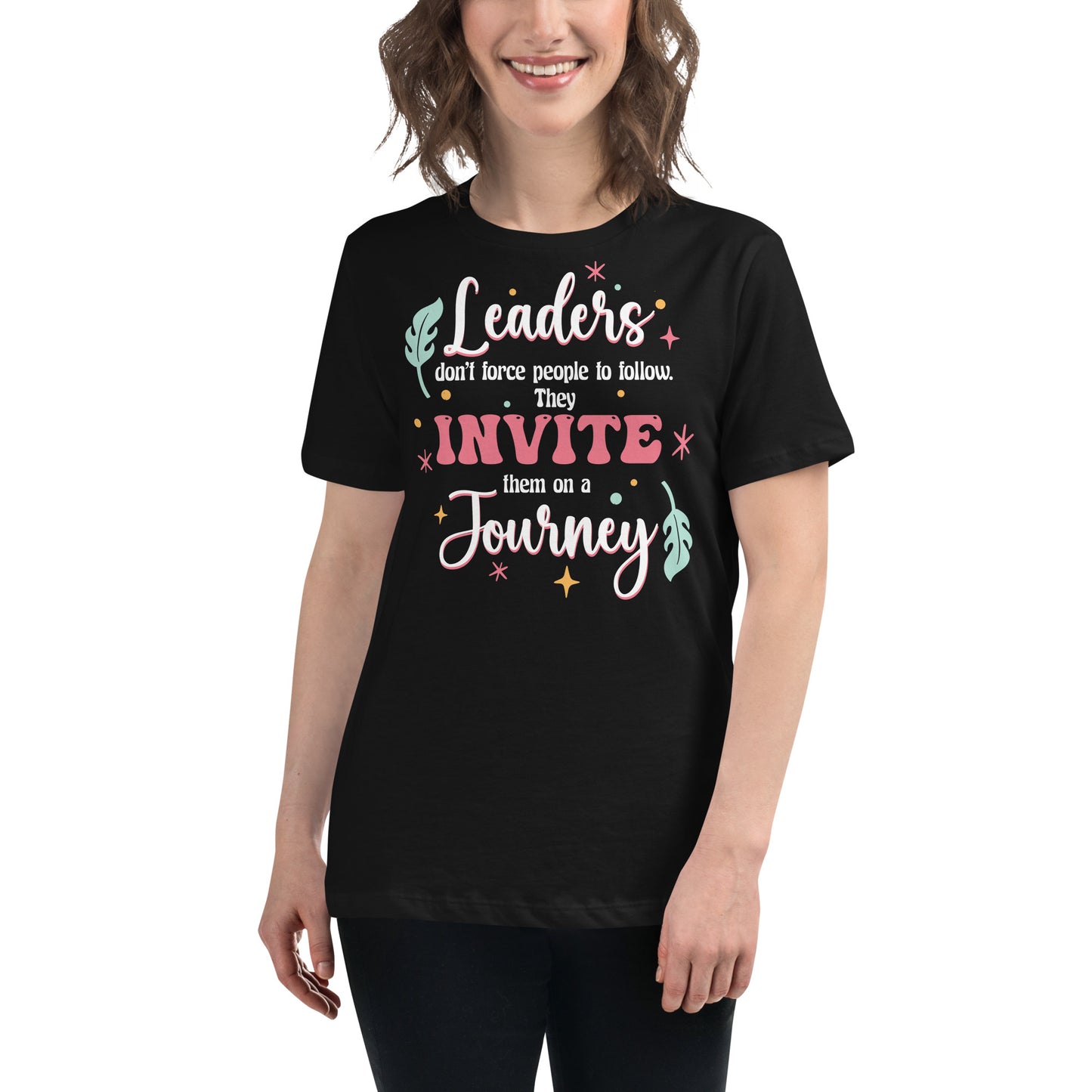 Leaders Invite, Not Force – Colorful Journey Edition Black Motivational Women’s T-Shirt Lifestyle