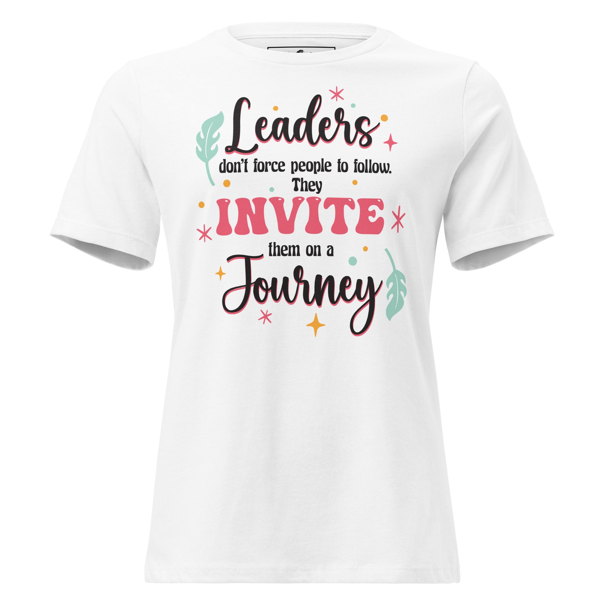 Leaders Invite, Not Force – Colorful Journey Edition White Motivational Women’s T-Shirt