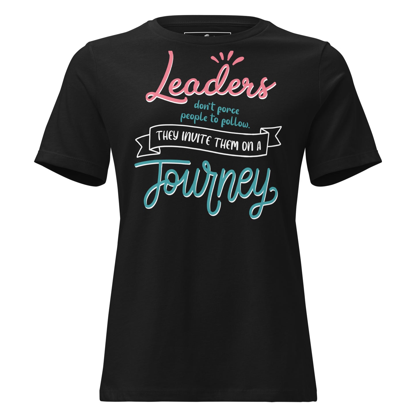Leaders Invite, Not Force – Journey Edition Black Motivational Women’s T-Shirt