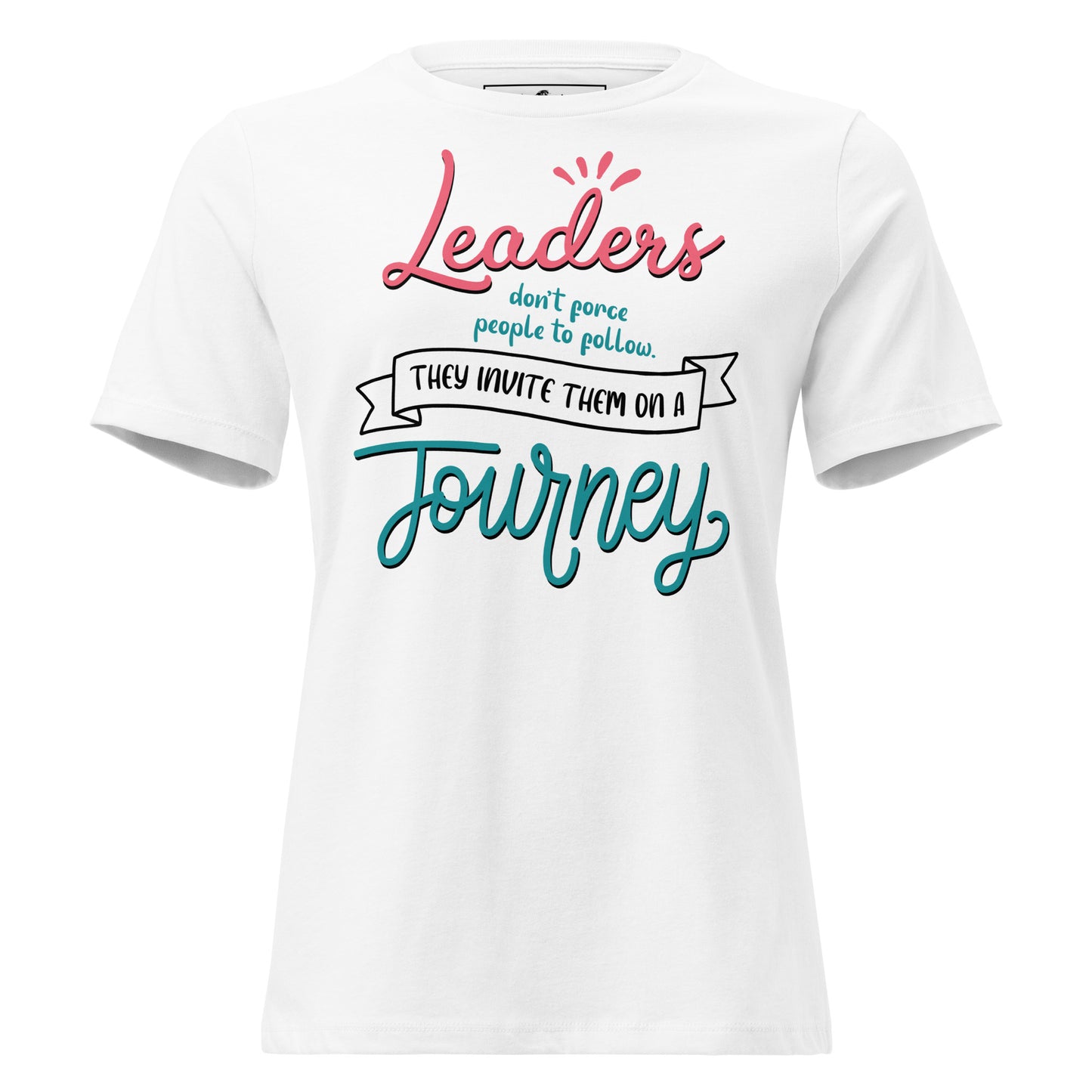 Leaders Invite, Not Force – Journey Edition White Motivational Women’s T-Shirt