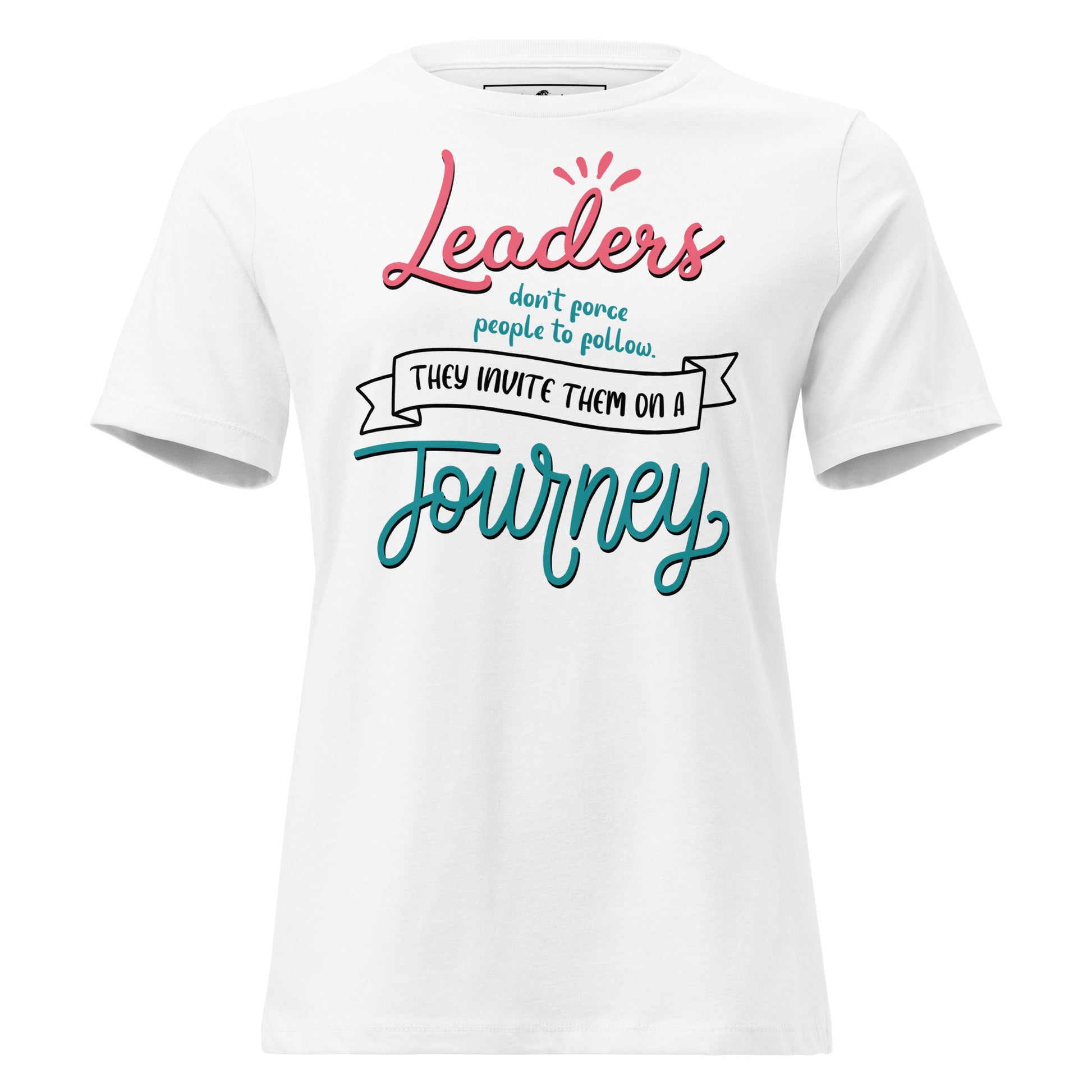 Leaders Invite, Not Force – Journey Edition White Motivational Women’s T-Shirt