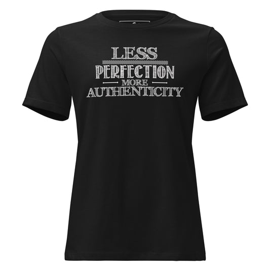 Less Perfection More Authenticity - Typography Edition Black Motivational Women’s T-Shirt