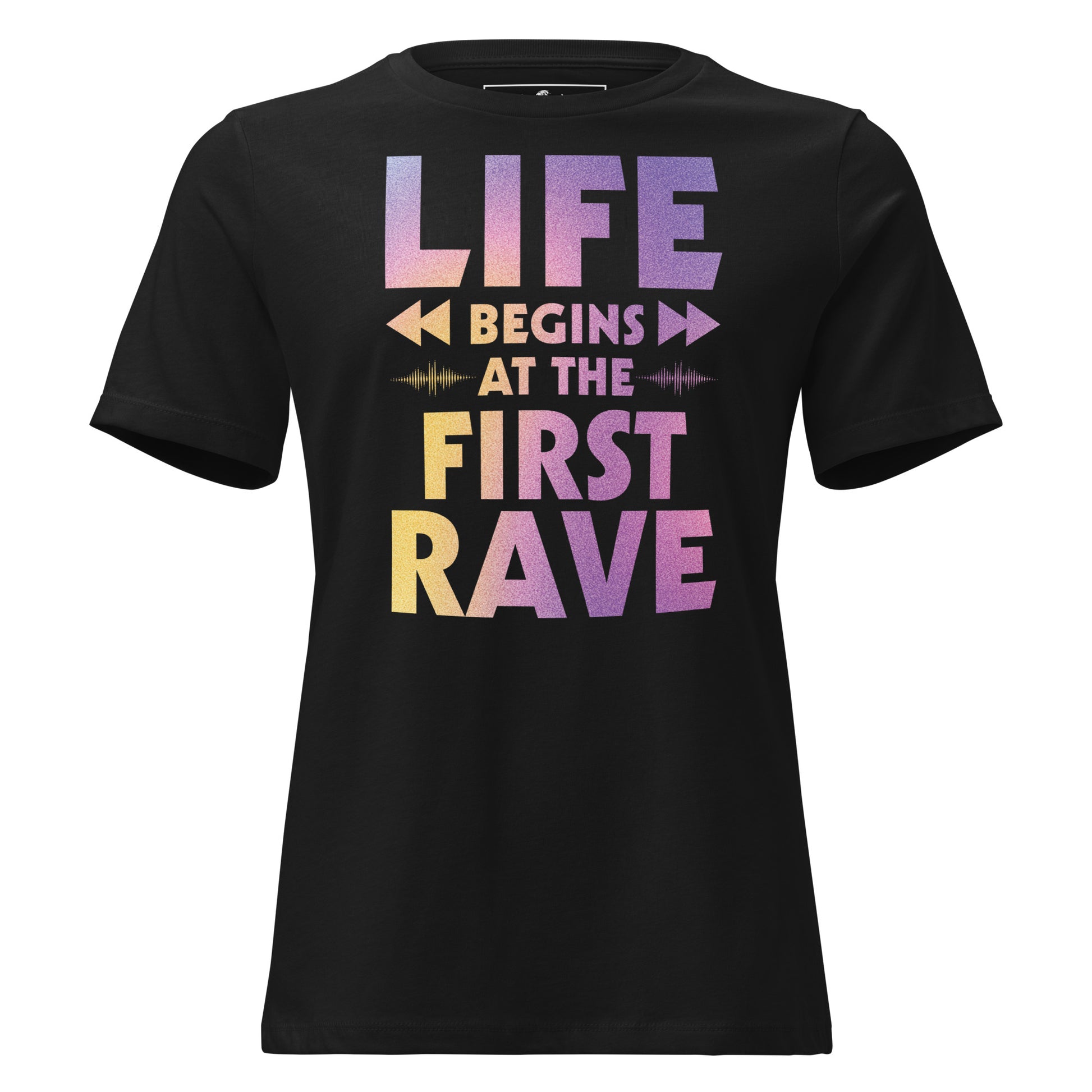 Life Begins at the First Rave – Gradient Energy Edition Black Motivational Women’s T-Shirt