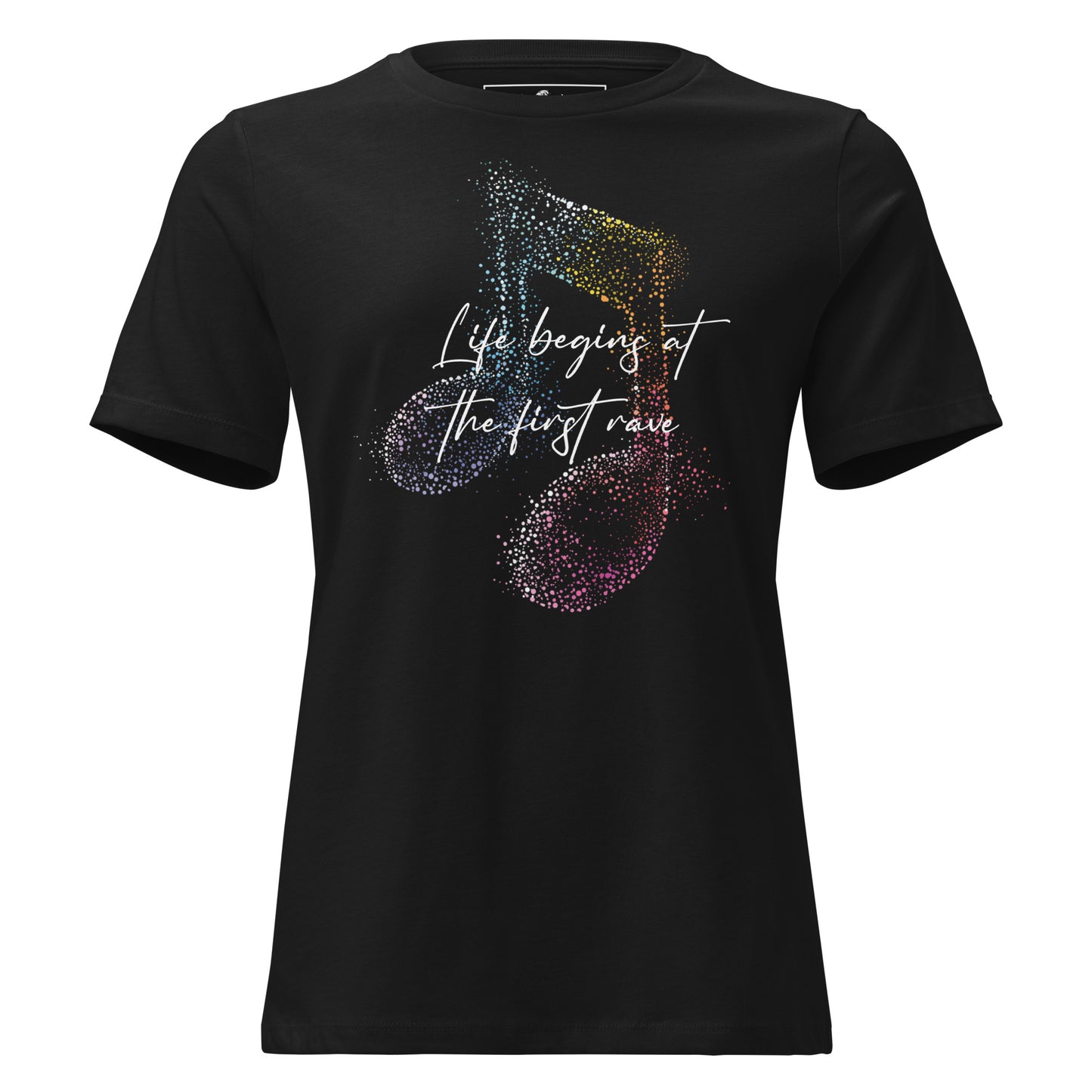 Life Begins at the First Rave – Vibrant Notes Edition Black Motivational Women’s T-Shirt