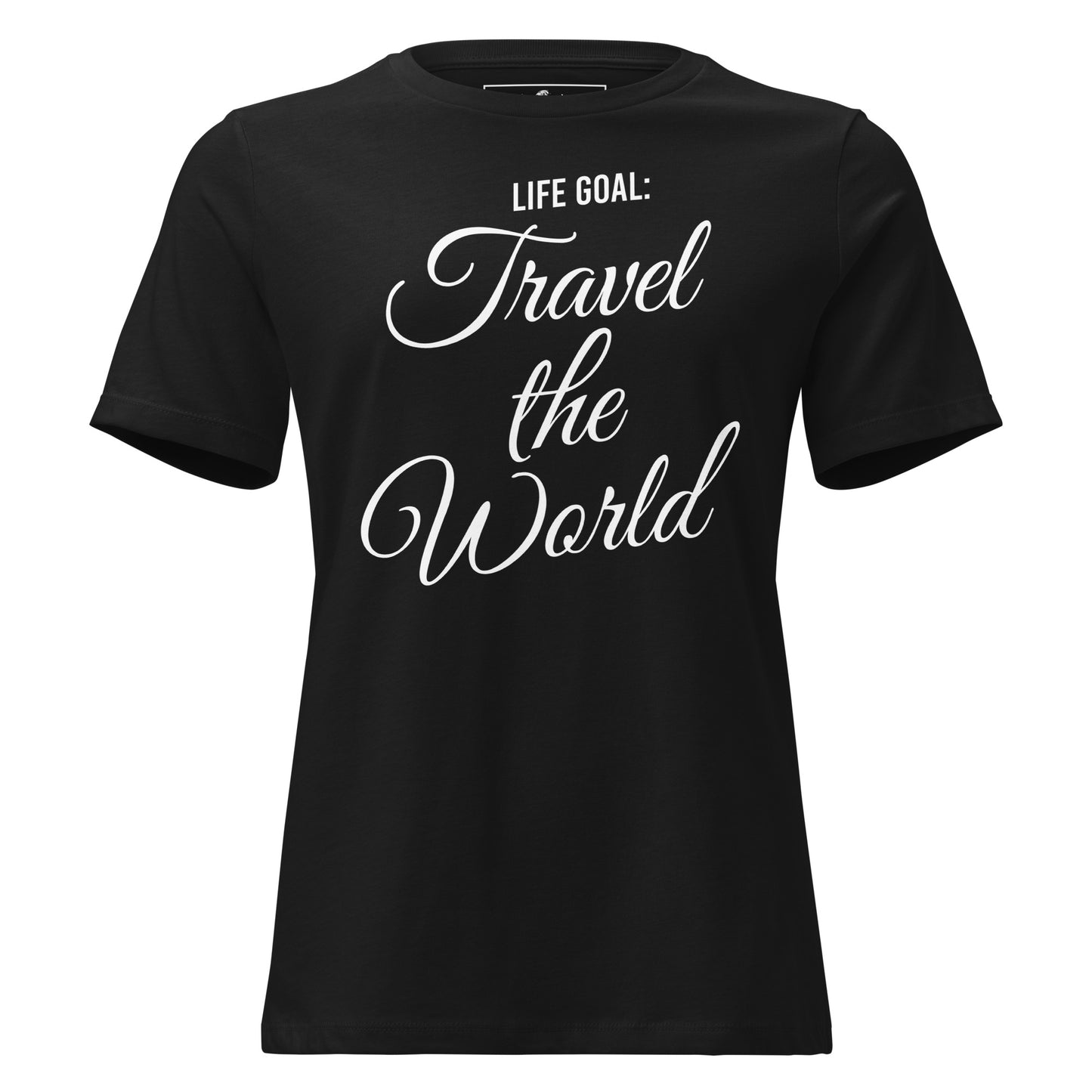 Life Goal Travel The World Script Black Motivational Women’s T-Shirt