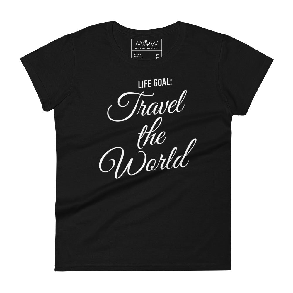 Life Goal: Travel the World Women’s Motivational Black T-Shirt