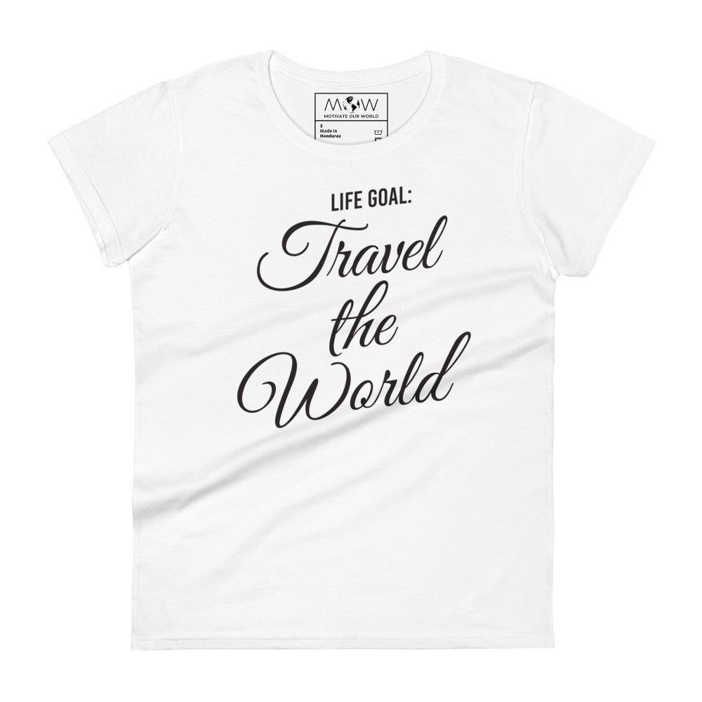 Life Goal: Travel the World Women’s Motivational White T-Shirt