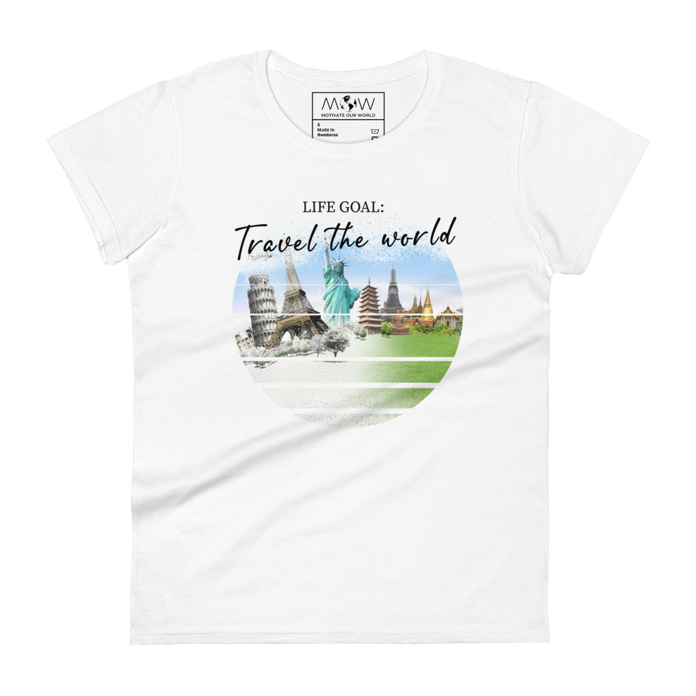 Life Goal: Travel the World Women’s Motivational White T-Shirt