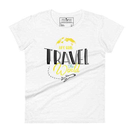 Life Goal: Travel the World Women’s Motivational White T-Shirt