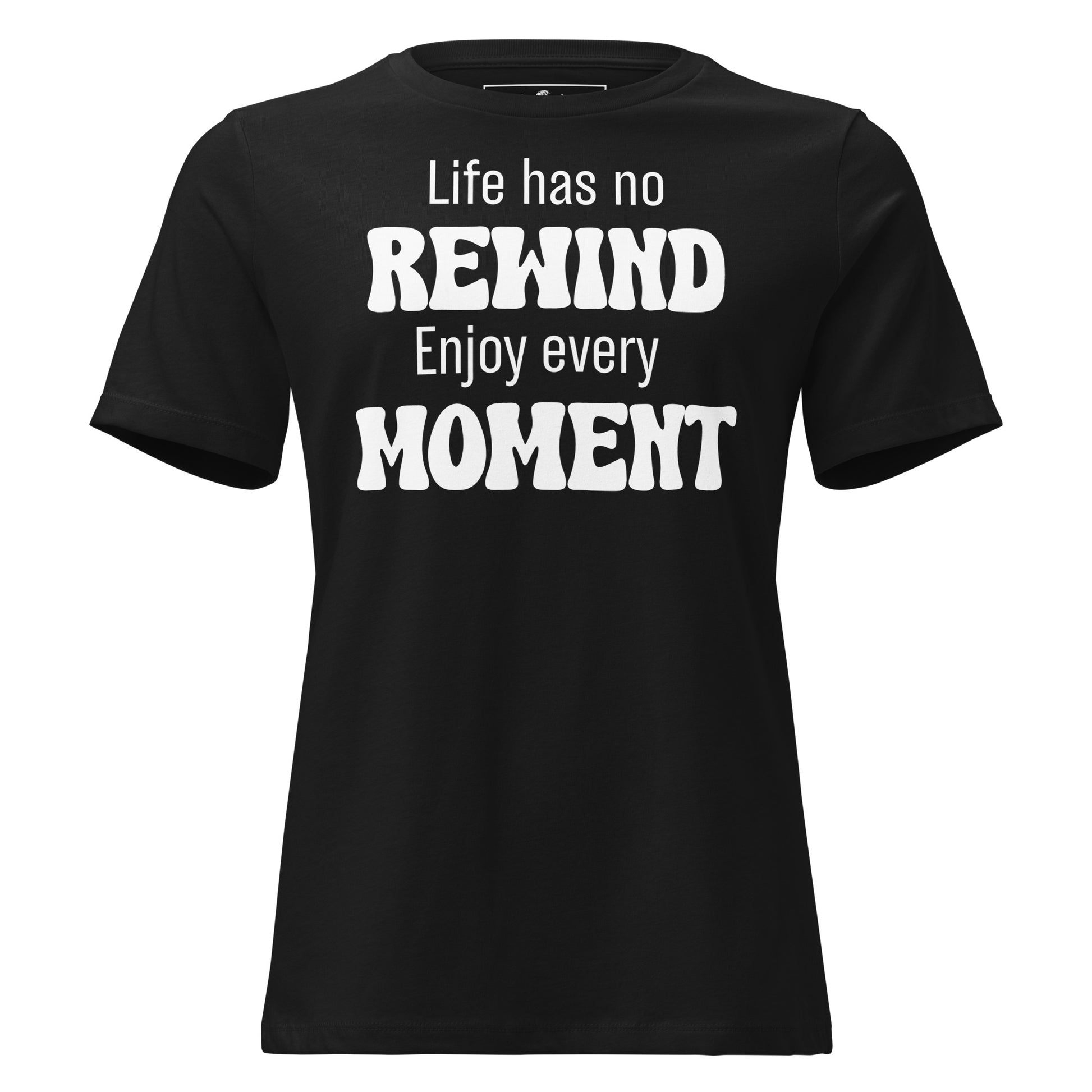 Life Has No Rewind Black Motivational Women’s T-Shirt