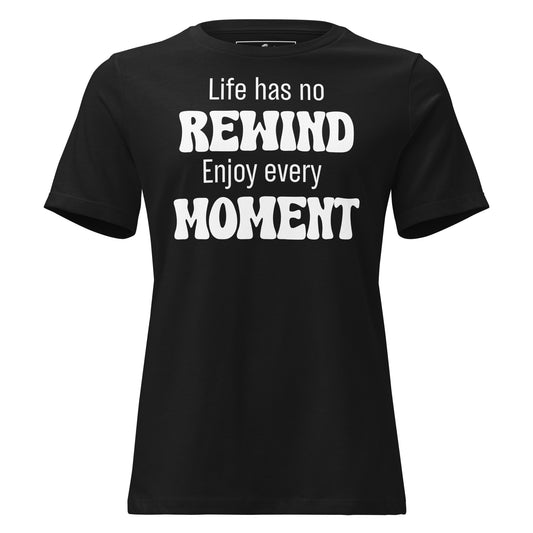 Life Has No Rewind Black Motivational Women’s T-Shirt