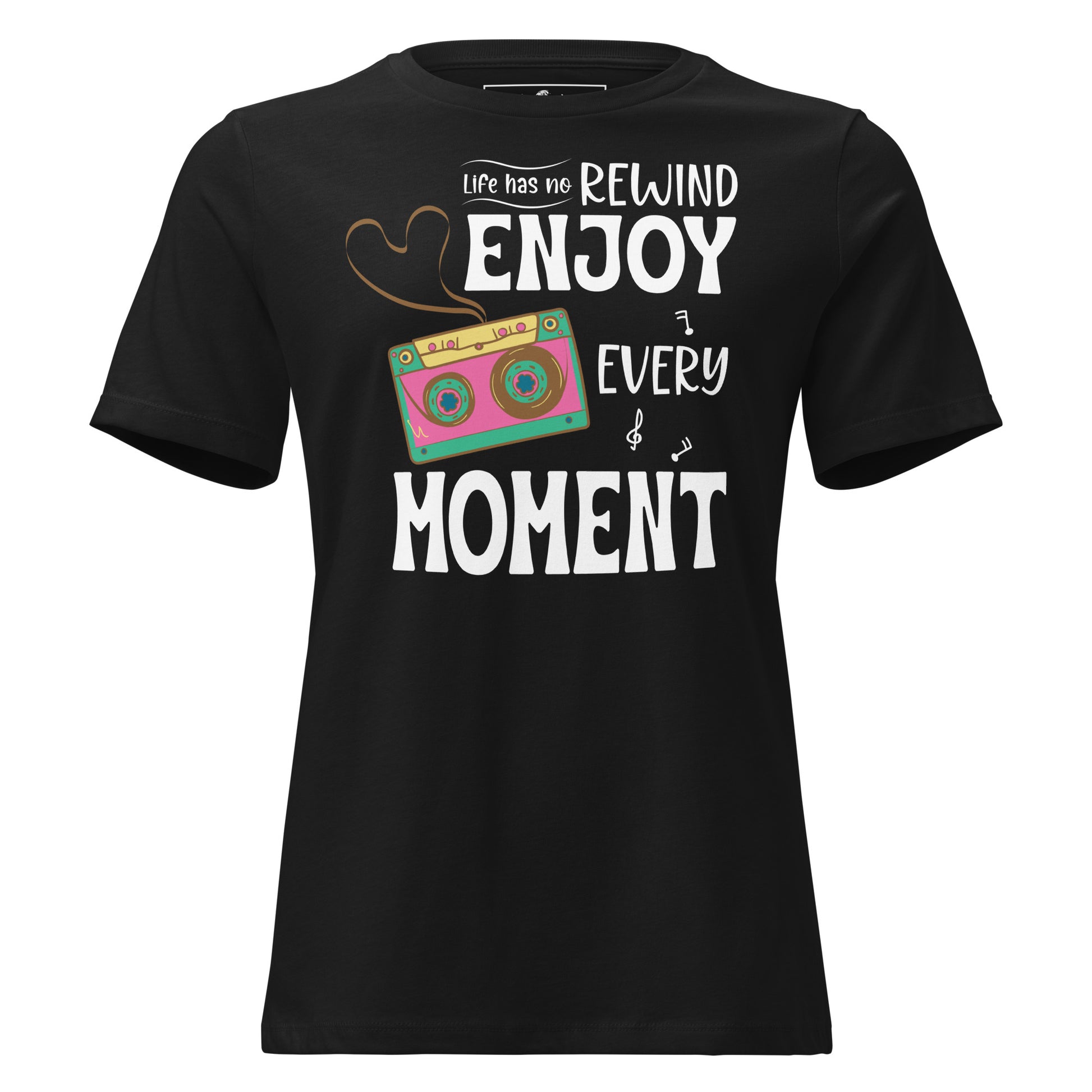 Life Has No Rewind, Enjoy Every Black Motivational Women’s T-Shirt
