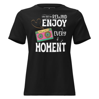 Life Has No Rewind, Enjoy Every Black Motivational Women’s T-Shirt