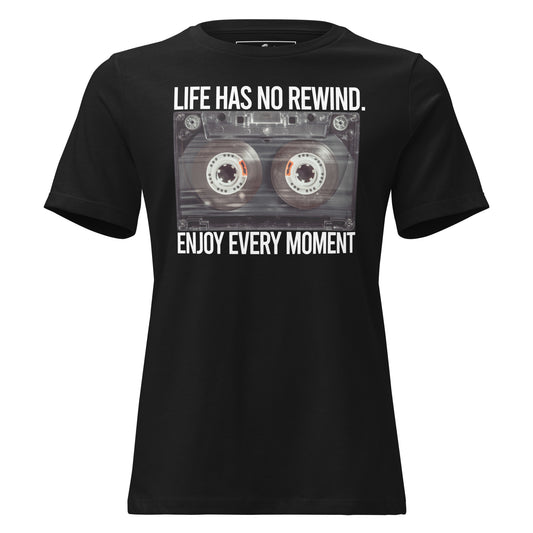 Life Has No Rewind, Enjoy Every Moment - Retro Cassette Black Motivational Women’s T-Shirt