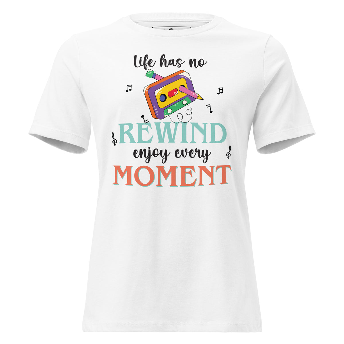 Life Has No Rewind, Enjoy Every Moment White Motivational Women’s T-Shirt