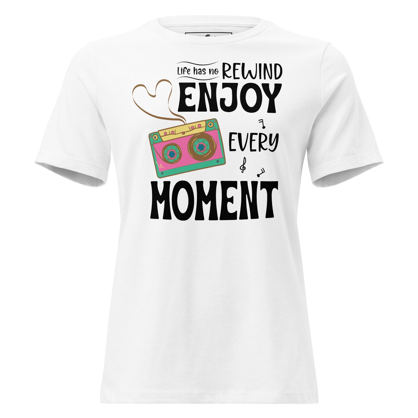 Life Has No Rewind, Enjoy Every White Motivational Women’s T-Shirt