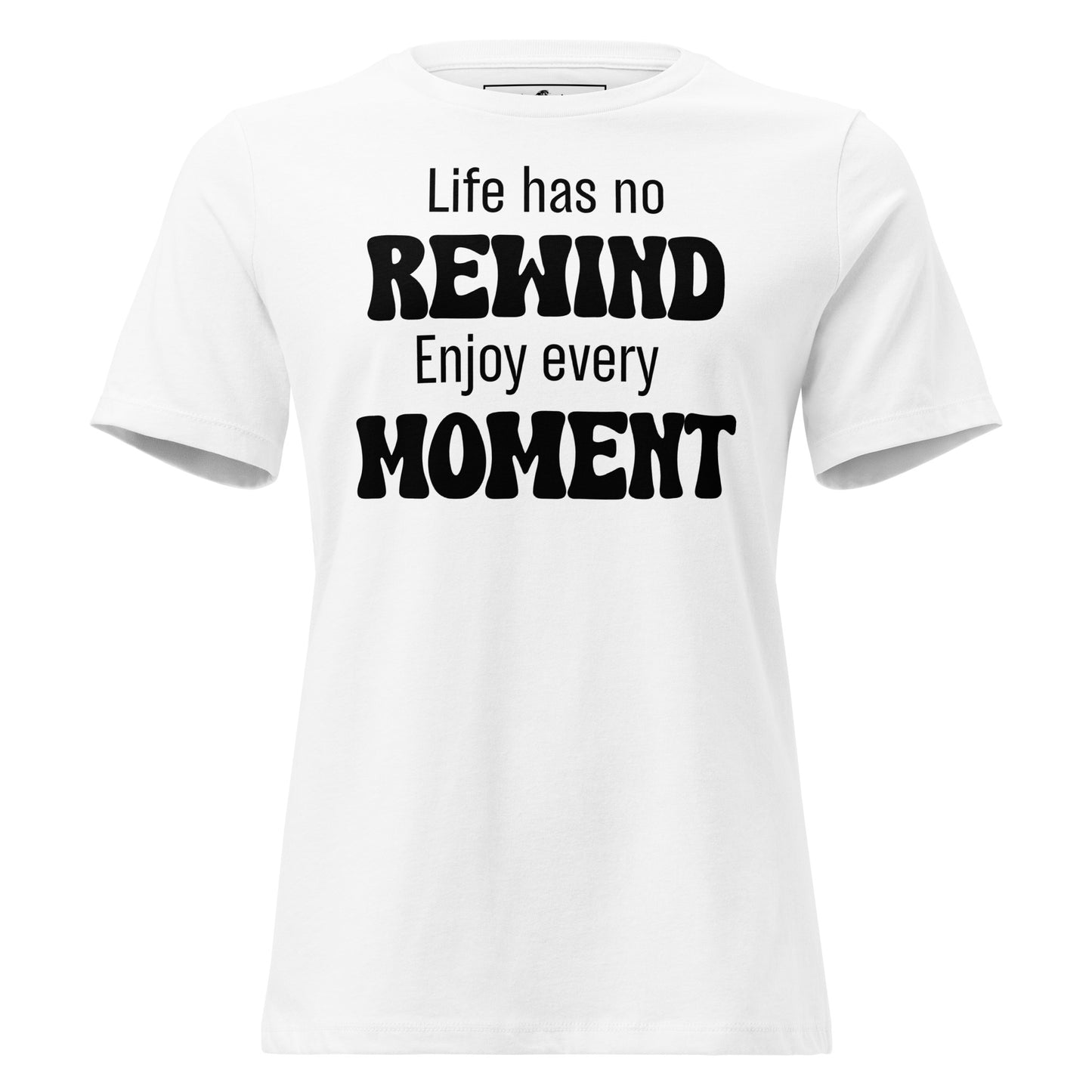 Life Has No Rewind White Motivational Women’s T-Shirt
