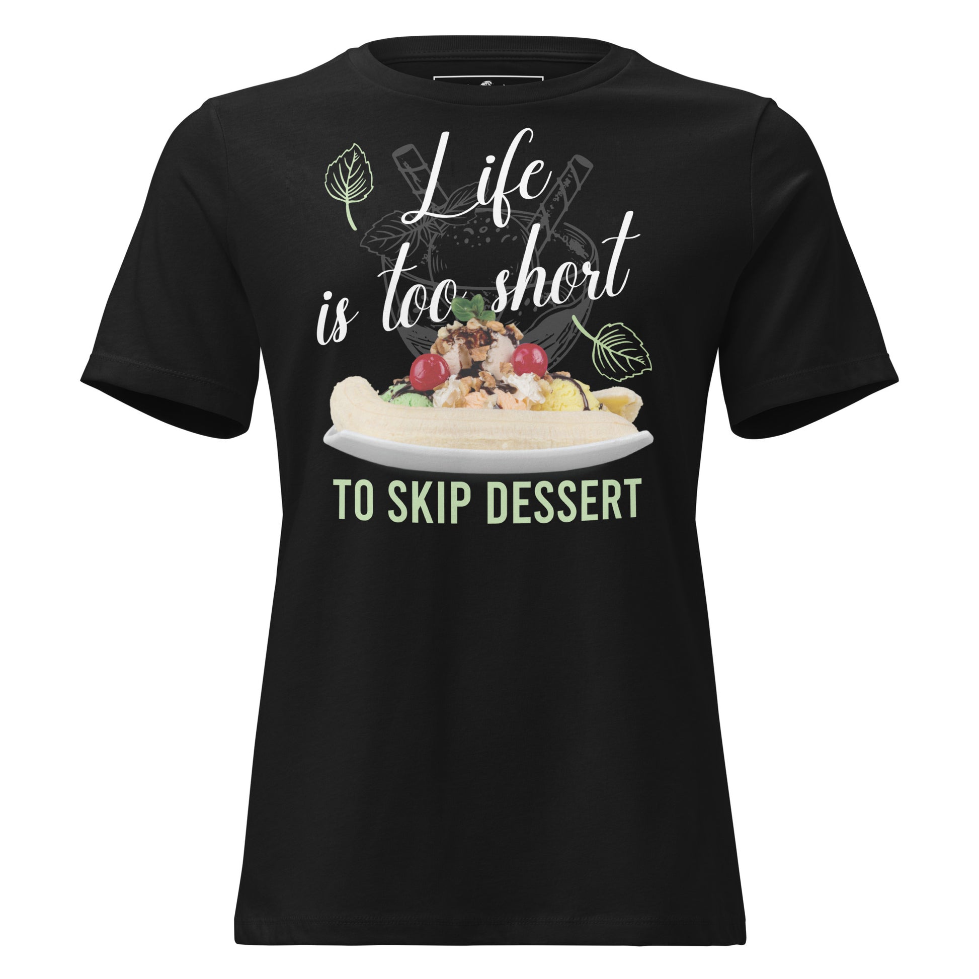 Life Is Too Short To Skip Dessert Banana Split Black Motivational Women’s T-Shirt