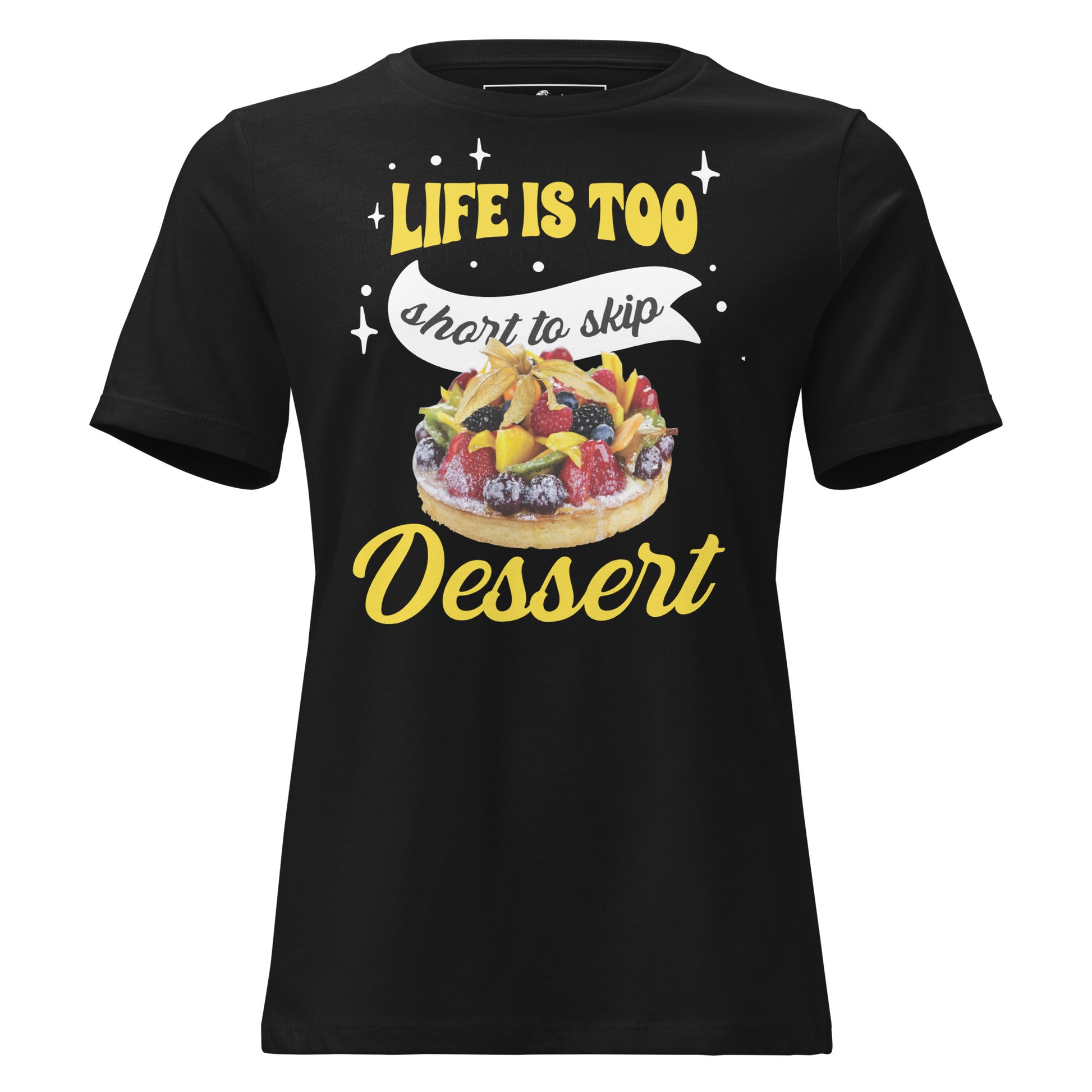 Life Is Too Short To Skip Dessert Fruit Tart Black Motivational Women’s T-Shirt
