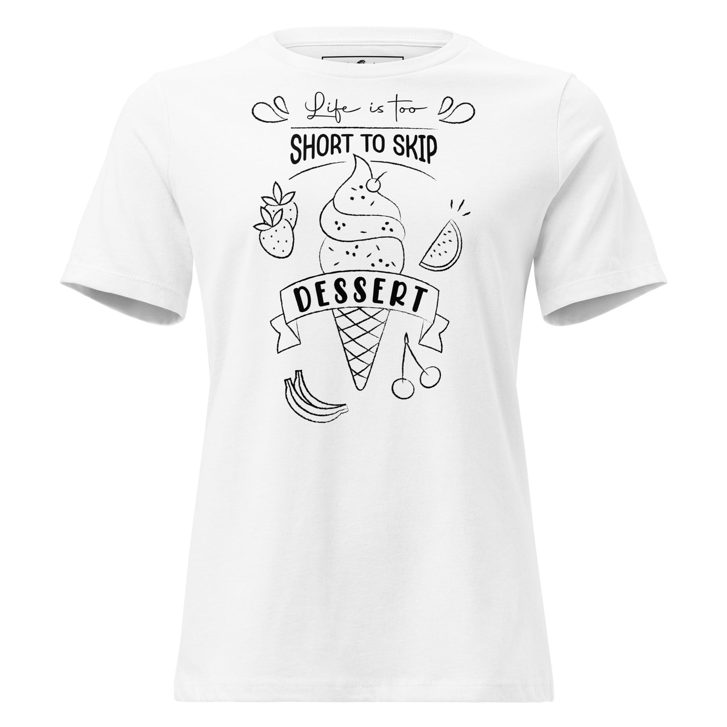 Life Is Too Short To Skip Dessert Ice Cream White Motivational Women’s T-Shirt