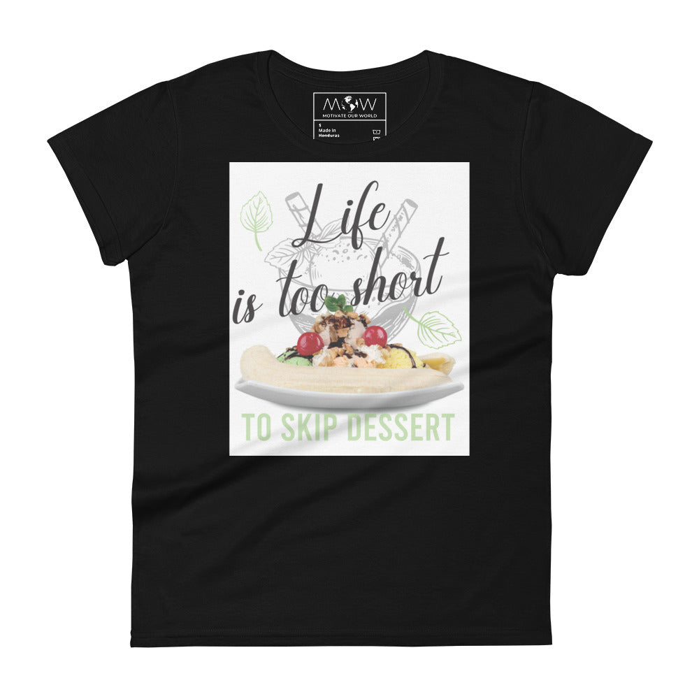 Life Is Too Short to Skip Dessert Women’s Motivational Black T-Shirt