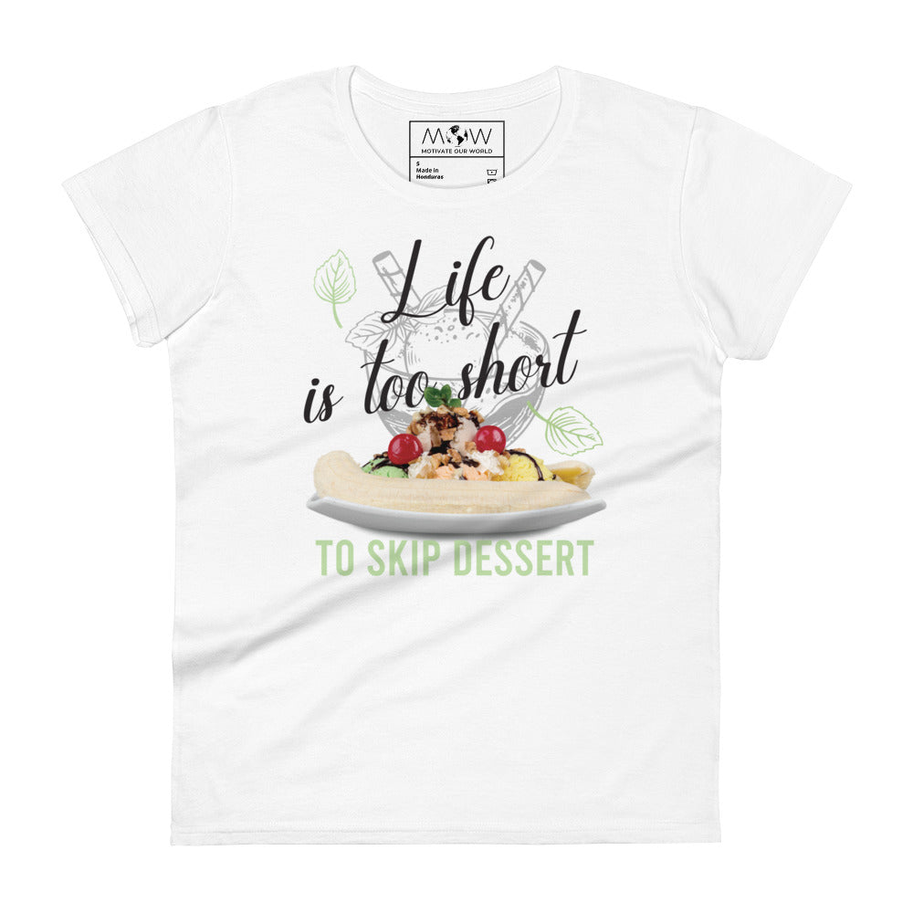 Life Is Too Short to Skip Dessert Women’s Motivational White T-Shirt