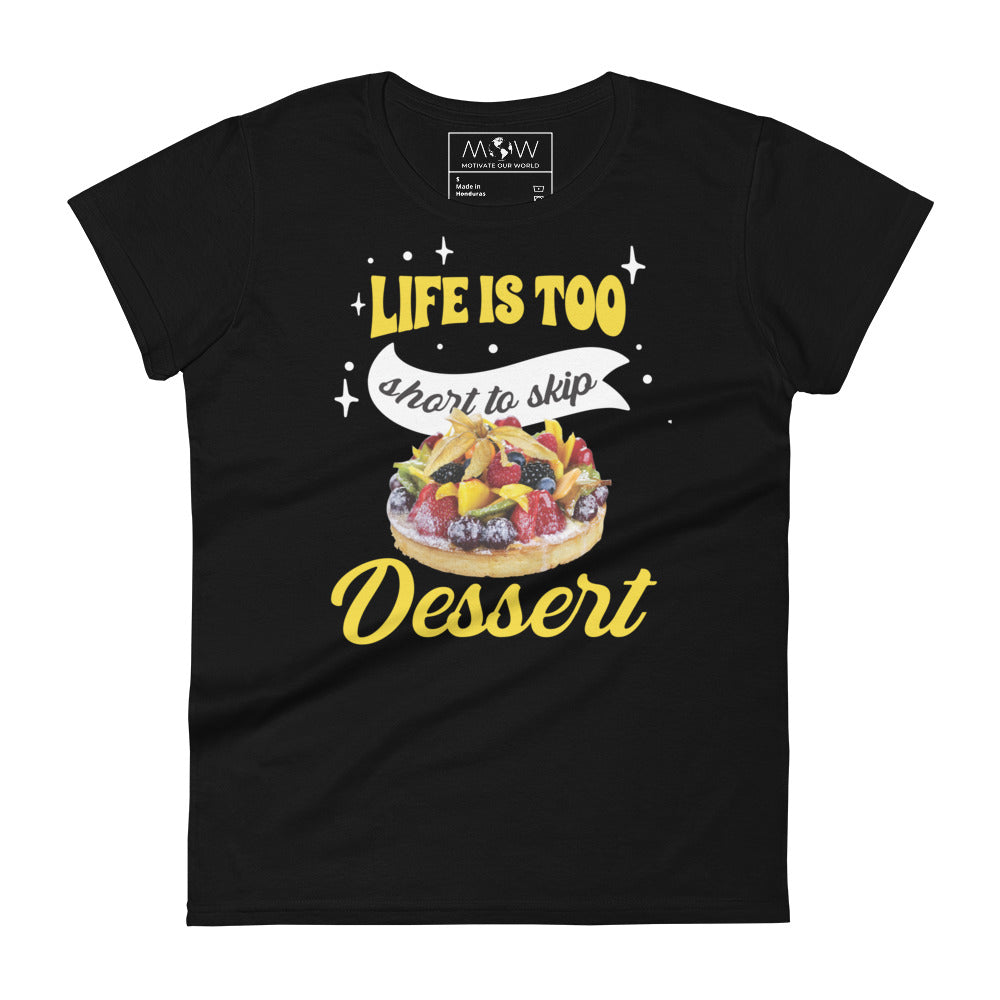 Life Is Too Short to Skip Dessert Women’s Motivational Black T-Shirt