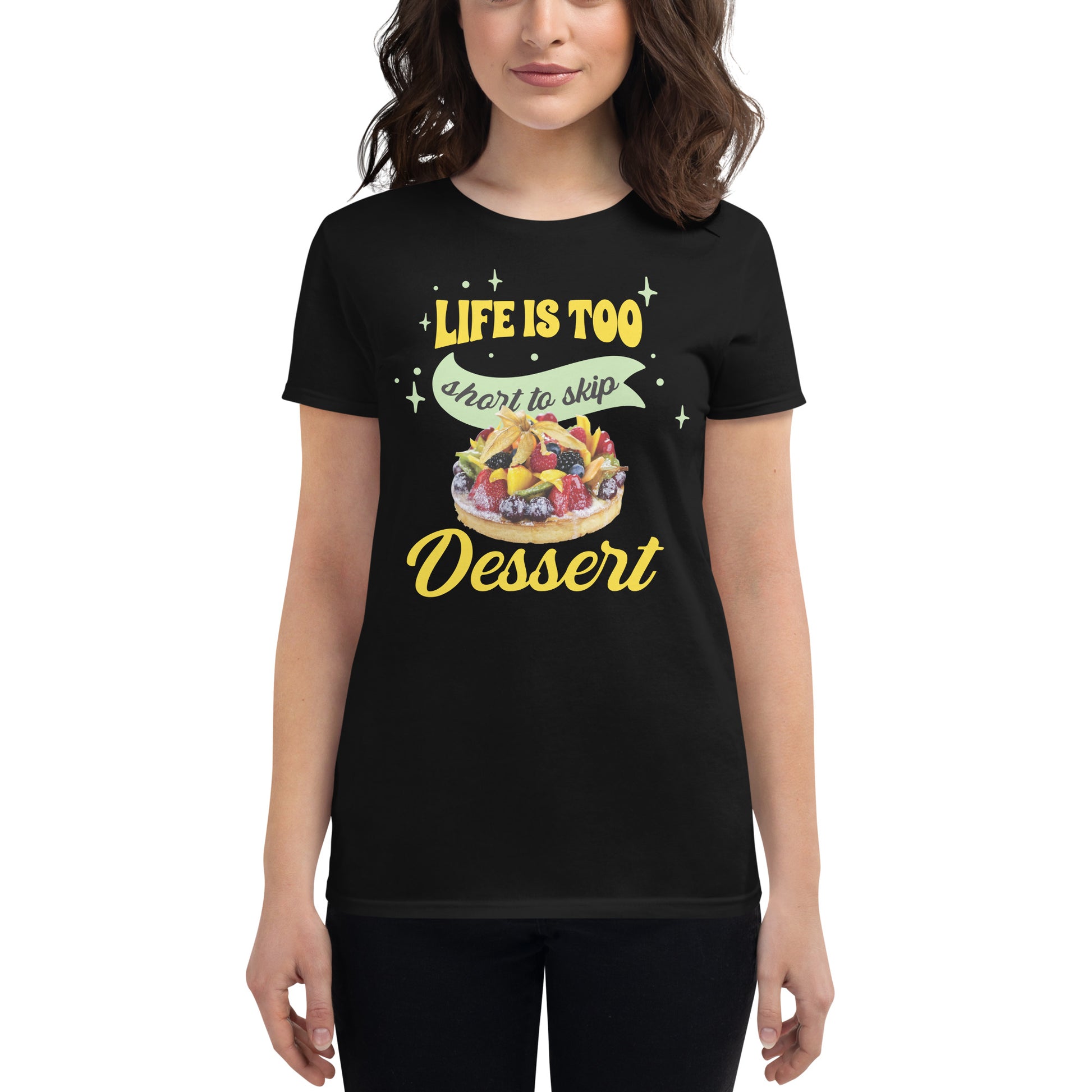 Life Is Too Short to Skip Dessert Women’s Motivational Black T-Shirt