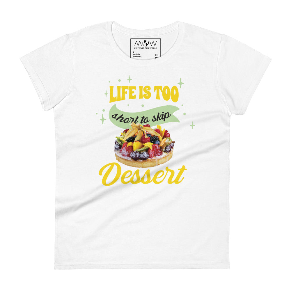 Life Is Too Short to Skip Dessert Women’s Motivational White T-Shirt