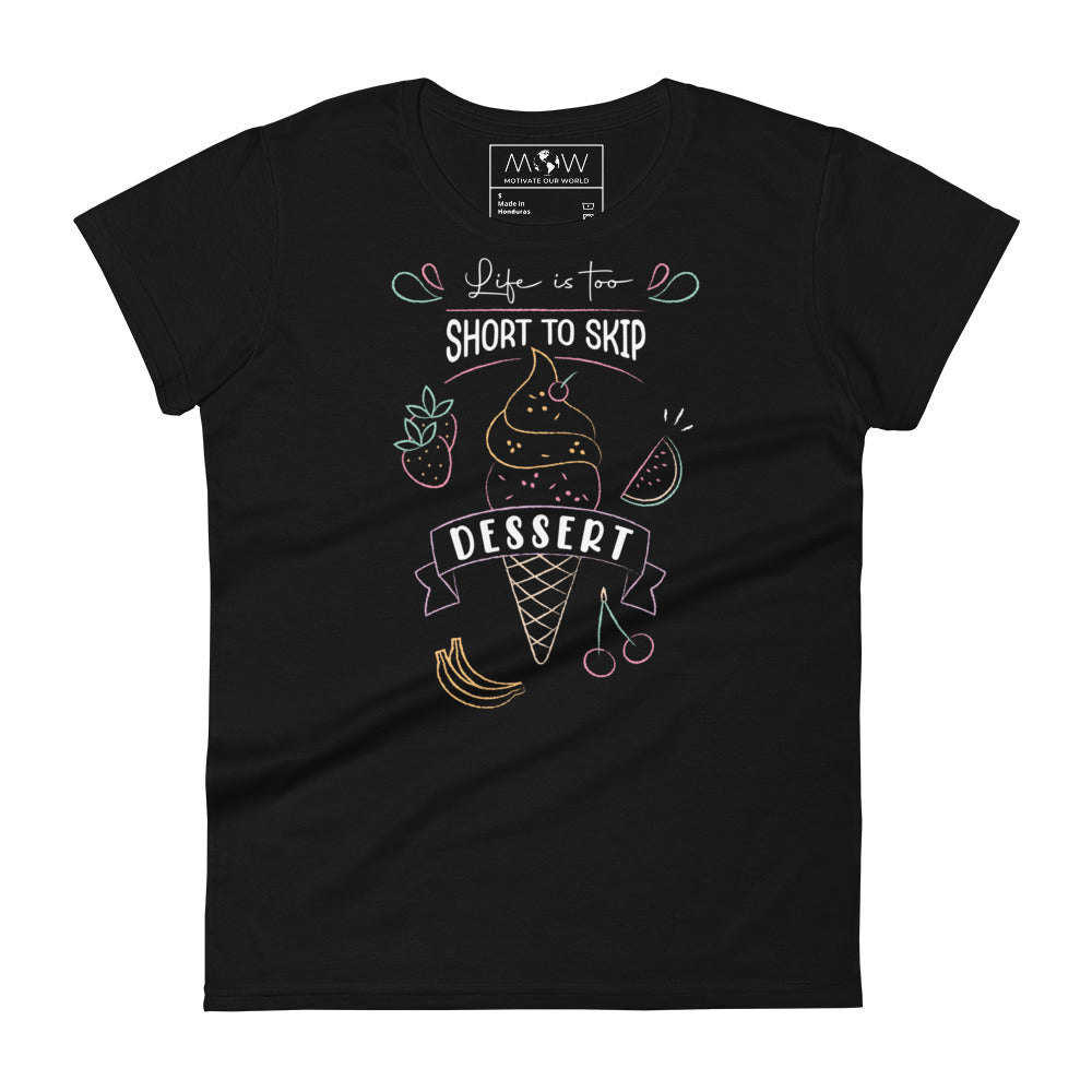Life Is Too Short to Skip Dessert Women’s Motivational Black T-Shirt
