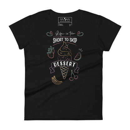 Life Is Too Short to Skip Dessert Women’s Motivational Black T-Shirt