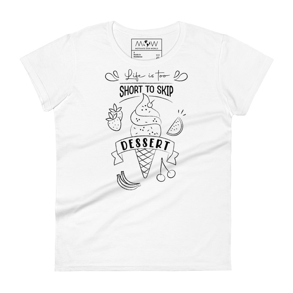 Life Is Too Short to Skip Dessert Women’s Motivational White T-Shirt