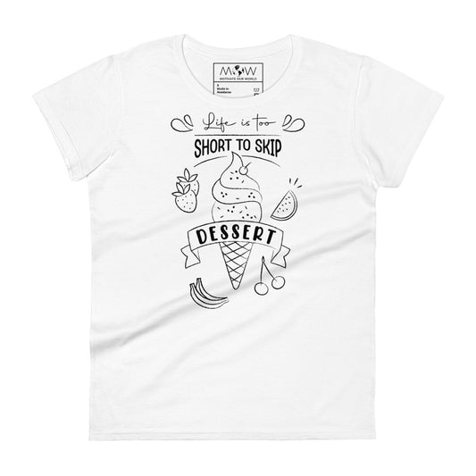 Life Is Too Short to Skip Dessert Women’s Motivational White T-Shirt