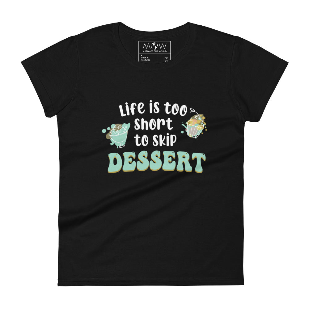 Life Is Too Short to Skip Dessert Women’s Motivational Black T-Shirt